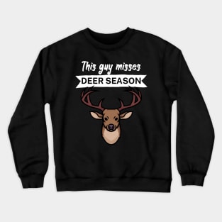 This guy misses deer season Crewneck Sweatshirt